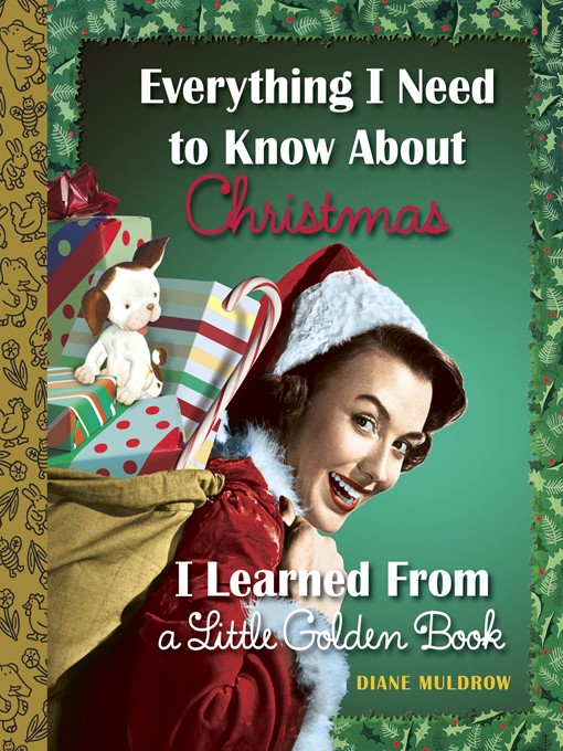 Title details for Everything I Need to Know About Christmas I Learned From a Little Golden Book by Diane Muldrow - Wait list
